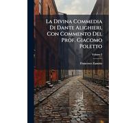 La Divina Commedia Di Dante Alighieri, Con Commento Del Prof. Giacomo Poletto