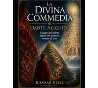 La Divina Commedia di Dante Alighieri: Viaggio dell’anima, ordine del cosmo e visione di Dio