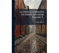 La Divina Commedia Di Dante Alighieri, Volume 3...
