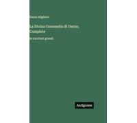 La Divina Commedia di Dante; Complete: in caratteri grandi
