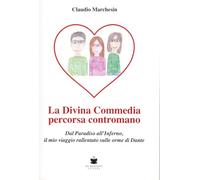 La divina Commedia percorsa contromano. Dal Paradiso all'Inferno, il mio viaggio rallentato sulle orme di Dante