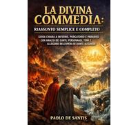 La Divina Commedia: Riassunto Semplice e Completo: Guida chiara a Inferno, Purgatorio e Paradiso con analisi dei canti, personaggi, temi e allegorie ... (La Letteratura Italiana Spiegata Semplice)