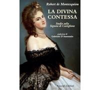 La Divina Contessa. Studio sulla Signora di Castiglione (Biblioteca Passigli)