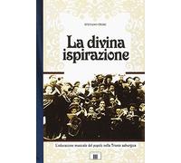 La divina ispirazione. L'educazione musicale del popolo nella Trieste asburgica (Musica e storia)