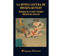 La Divina Locura de Drukpa Kunley. Andanzas de un yogui tántrico tibetano: 26 (Libros de los Malos Tiempos)