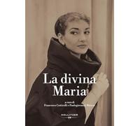 La divina Maria: Nel centenario della nascita di Maria Callas (1923-2023)