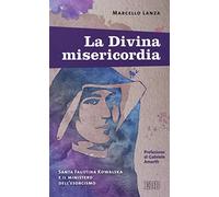 La divina misericordia. Santa Faustina Kowalska e il ministero dell'esorcismo (Fede e vita)