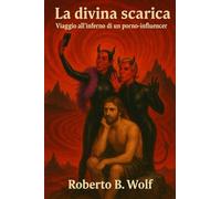 La divina scarica - Viaggio all'inferno di un porno influencer (Le avventure di Martino and Company)