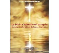 La divina volontà nel Vangelo. Commento alle letture dell'anno liturgico A