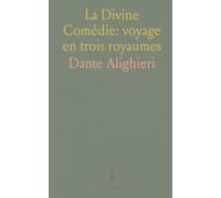 La Divine Comédie: voyage en trois royaumes: Une traduction accessible accompagnée de notes et d’une introduction au style et au sens de Dante