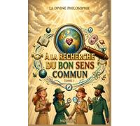 La divine philosophie: A la recherche du bon sens commun: 1