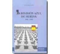 La Division Azul De Huelva 1941-1943