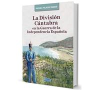 LA DIVISIÓN CÁNTABRA EN LA GUERRA DE LA INDEPENDENCIA ESPAÑOLA (HISTORIA CANTABRA)