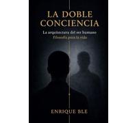 LA DOBLE CONCIENCIA: La Arquitectura del Ser Humano