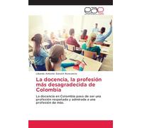 La docencia, la profesión más desagradecida de Colombia: La docencia en Colombia paso de ser una profesión respetada y admirada a una profesión de más.