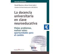 La docencia universitaria en clave neuroeducativa: Viejos problemas, nuevos retos: oportunidades para el cambio (Educación Universitaria)