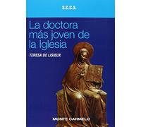 La doctora más joven de la Iglesia: Santa Teresa de Lisieux (Mística y Místicos)
