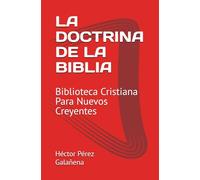 LA DOCTRINA DE LA BIBLIA: Biblioteca Cristiana Para Nuevos Creyentes