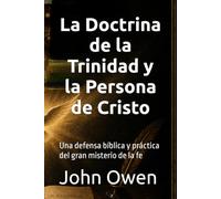 La Doctrina de la Trinidad y la Persona de Cristo: Una defensa bíblica y práctica del gran misterio de la fe (Biblioteca Puritana)