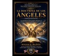 LA DOCTRINA DE LOS ÁNGELES (ANGELOLOGÍA): Los mensajeros de Dios, la guerra espiritual y el ministerio de los seres celestiales en el plan de la ... BÍBLICA Y DOCTRINA CRISTIANA APLICADA)