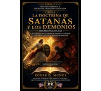 LA DOCTRINA DE SATANÁS Y LOS DEMONIOS (DEMONOLOGÍA): El origen del mal, la rebelión de Satanás, la actividad demoníaca y la victoria definitiva de ... BÍBLICA Y DOCTRINA CRISTIANA APLICADA)