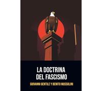 La Doctrina del Fascismo: Edición completa traducida al Español | Anotada con una biografía de Giovanni Gentile y Benito Mussolini. (Spanish Edition)