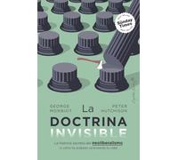 La doctrina invisible: La historia secreta del neoliberalismo (y cómo ha acabado controlando tu vida) (Ensayo)