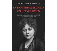 La Doctrina Secreta En Un Volumen: Resumen De La Obra Monumental De Helena Blavatsky