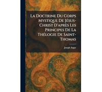 La Doctrine Du Corps Mystique De JeÌ sus-Christ D'apreÌ s Les Principes De La TheÌ logie De Saint-Thomas