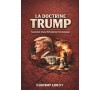 La Doctrine Trump : Anatomie d'une Révolution Stratégique (Trump et la Géopolitique des Ressources : L'Échiquier Mondial du XXIe Siècle)