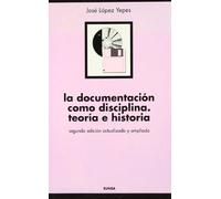La documentación como disciplina: teoría e historia (Ciencias de la información. Manuales)