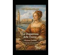 LA DOGARESSA DELLE DONNE: Giovanna Dandolo e la rivoluzione del lavoro femminile nella Venezia dei Dogi