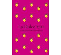 La Dolce Vita: A Daily Gratitude & Self-Love Journal for Mindfulness, Reflection and Positive Habits