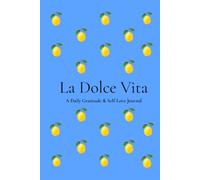 La Dolce Vita: A Daily Gratitude & Self-Love Journal for Mindfulness, Reflection and Positive Habits