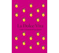 La Dolce Vita: A Daily Gratitude & Self-Love Journal for Mindfulness, Reflection and Positive Habits