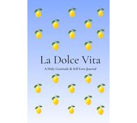 La Dolce Vita: A Daily Gratitude & Self-Love Journal for Mindfulness, Reflection and Positive Habits