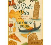 La Dolce Vita: A Journey Through Italy Adult Coloring Book: 37 Relaxing Designs of Italian Landmarks, Food, Countryside and Coastal Towns for Stress Relief and Mindfulness