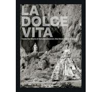 La Dolce Vita Inside the World of Dolce&Gabbana s Alta Moda Fashion Shows /anglais