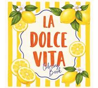La Dolce Vita - Summer Coloring Book for Teens & Adults: Dein italienisches Sommer-Malbuch - tauche ein in das Lebensgefühl Italiens voller Sonne, Zitronenduft und mediterraner Leichtigkeit