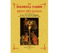 La Dolorosa Pasion De Nuestro Señor Jesucristo. (ed. Facsimil De 1182)