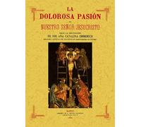 La Dolorosa Pasion de Nuestro Señor Jesucristo (SIN COLECCION)