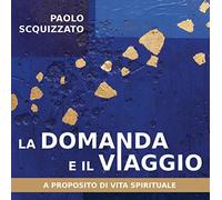 La domanda e il viaggio. A proposito di vita spirituale (Le parole della spiritualità)