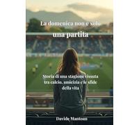 La domenica non è solo una partita: Storia di una stagione vissuta tra calcio, amicizia e le sfide della vita