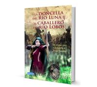 LA DONCELLA DEL RÍO LUNA Y EL CABALLERO DEL RÍO LOBOS: UN ROMANCE ÉPICO EN LA CASTILLA DE FERNÁN GONZÁLEZ (NARRATIVA HISTORICA)