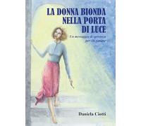 La donna bionda nella porta di luce. Un messaggio di speranza per chi rimane