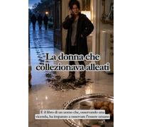 La donna che collezionava alleati: È il libro di un uomo che, osservando una vicenda, ha imparato a osservare l'essere umano