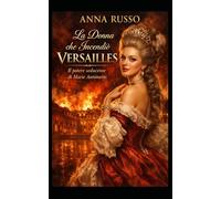 La Donna Che Incendiò Versailles: Il potere seducente di Marie Antoinette (Amore e Potere)