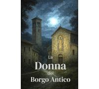 La Donna del Borgo Antico (Italian Edition): Il mistero dell’affresco maledetto (Italian Thrillers)