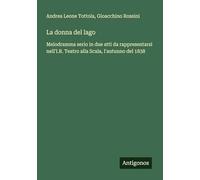 La donna del lago: Melodramma serio in due atti da rappresentarsi nell'I.R. Teatro alla Scala, l'autunno del 1838