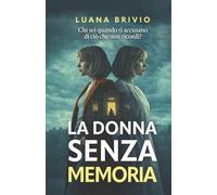 LA DONNA SENZA MEMORIA: Cosa fai quando qualcuno ti accusa di avere un segreto che non ricordi? (THRILLER LOVERS)